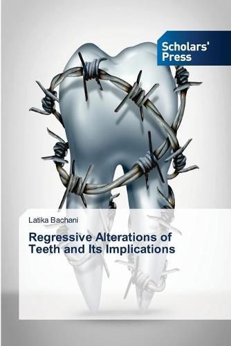 Regressive Alterations of Teeth and Its Implications
