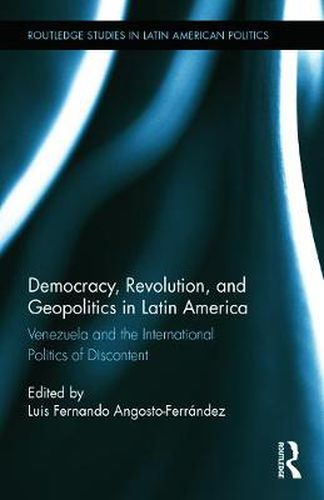 Cover image for Democracy, Revolution, and Geopolitics in Latin America: Venezuela and the International Politics of Discontent