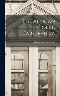 Cover image for The African Violet, Saintpaulia