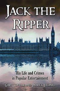 Cover image for Jack the Ripper: His Life and Crimes in Popular Entertainment