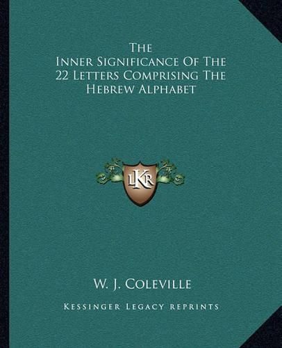 Cover image for The Inner Significance of the 22 Letters Comprising the Hebrew Alphabet