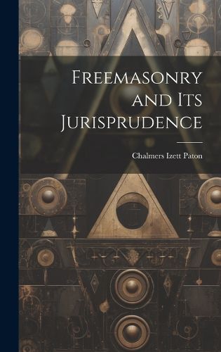 Cover image for Freemasonry and Its Jurisprudence