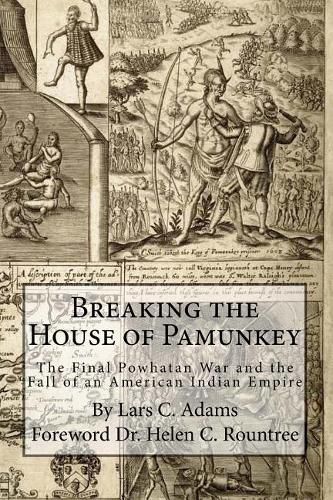 Cover image for Breaking the House of Pamunkey: The Final Powhatan War and the Fall of an American and Indian Empire