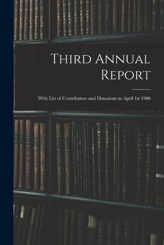 Cover image for Third Annual Report: With List of Contributors and Donations to April 1st 1900