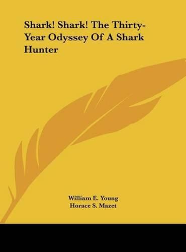 Shark! Shark! the Thirty-Year Odyssey of a Shark Hunter