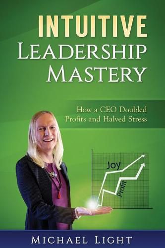 Cover image for Intuitive Leadership Mastery: How a CEO doubled profits and halved stress