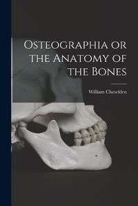 Cover image for Osteographia or the Anatomy of the Bones
