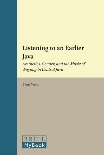 Cover image for Listening to an Earlier Java: Aesthetics, Gender, and the Music of Wayang in Central Java