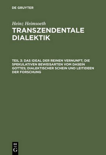 Cover image for Das Ideal Der Reinen Vernunft; Die Spekulativen Beweisarten Vom Dasein Gottes; Dialektischer Schein Und Leitideen Der Forschung