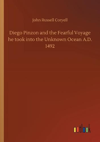 Cover image for Diego Pinzon and the Fearful Voyage he took into the Unknown Ocean A.D. 1492