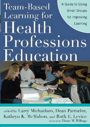 Team-Based Learning for Health Professions Education: A Guide to Using Small Groups for Improving Learning