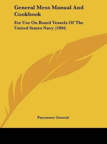 Cover image for General Mess Manual and Cookbook: For Use on Board Vessels of the United States Navy (1904)