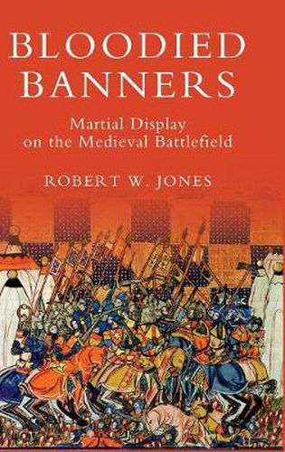 Bloodied Banners: Martial Display on the Medieval Battlefield