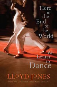Cover image for Here at the End of the World We Learn to Dance