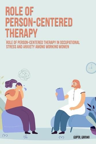 Cover image for Role of person-centered therapy in occupational stress and anxiety among working women