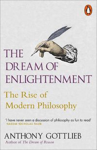 Cover image for The Dream of Enlightenment: The Rise of Modern Philosophy