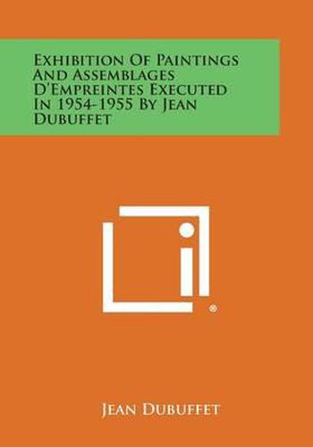 Cover image for Exhibition of Paintings and Assemblages D'Empreintes Executed in 1954-1955 by Jean Dubuffet