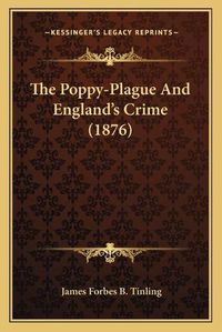 Cover image for The Poppy-Plague and England's Crime (1876)