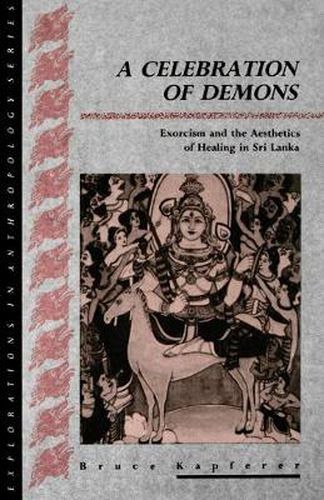 Cover image for A Celebration of Demons: Exorcism and the Aesthetics of Healing in Sri Lanka