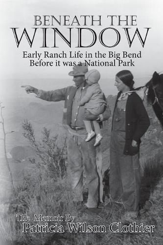 Cover image for Beneath the Window: Early Ranch Life in Big Bend Country