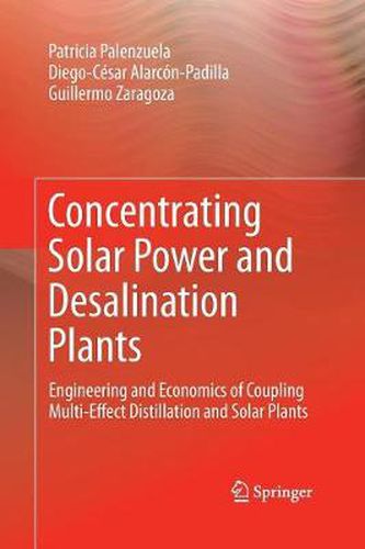 Cover image for Concentrating Solar Power and Desalination Plants: Engineering and Economics of Coupling Multi-Effect Distillation and Solar Plants