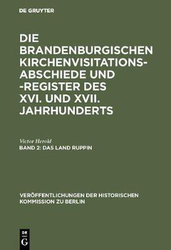 Cover image for Die Brandenburgischen Kirchenvisitations-Abschiede und -Register des XVI. und XVII. Jahrhunderts, Band 2, Das Land Ruppin