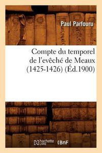 Cover image for Compte Du Temporel de l'Eveche de Meaux (1425-1426) (Ed.1900)