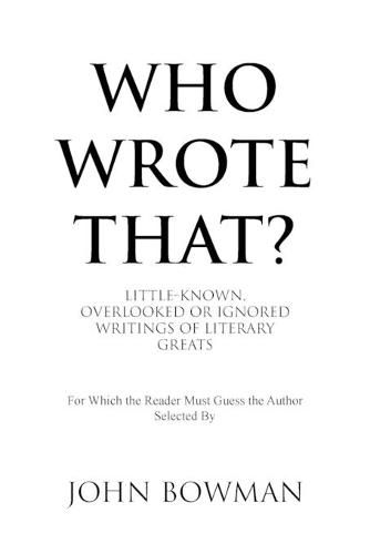 Cover image for Who Wrote That?: Little-Known, Overlooked or Ignored Writings of Literary Greats