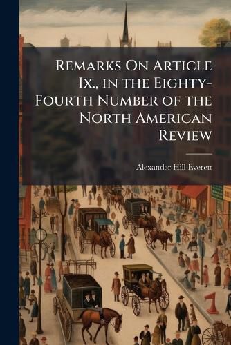 Cover image for Remarks on Article IX., in the Eighty-Fourth Number of the North American Review: July, 1834, Entitled Origin and Character of the Old Parties...