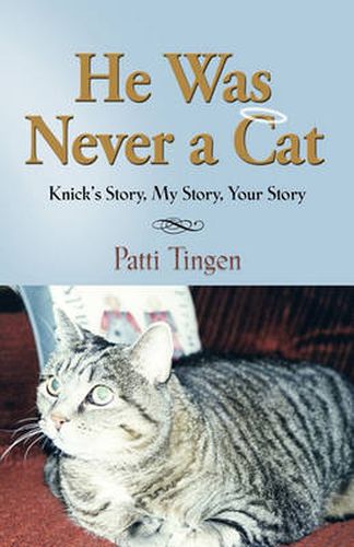 Cover image for He Was Never A Cat: Knick's Story, My Story, Your Story
