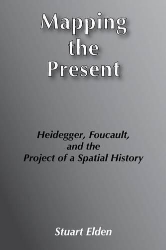 Mapping the Present: Heidegger, Foucault and the Project of a Spatial History