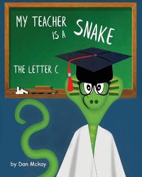 Cover image for My Teacher is a Snake the Letter C