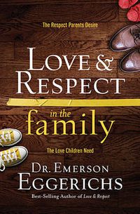 Cover image for Love and   Respect in the Family: The Respect Parents Desire; The Love Children Need