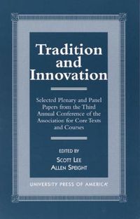 Cover image for Tradition and Innovation: Selected Plenary and Panel Papers from the Third Annual Conference of the Association for Core Texts and Courses