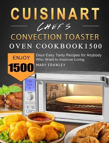 Cover image for Cuisinart Chef's Convection Toaster Oven Cookbook1500: Enjoy 1500 Days Easy Tasty Recipes for Anybody Who Want to Improve Living