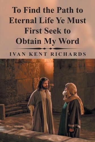 Cover image for To Find the Path to Eternal Life Ye Must First Seek to Obtain My Word