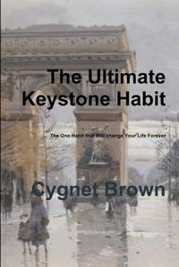 Cover image for The Ultimate Keystone Habit--The One Habit That Will Change Your Life Forever