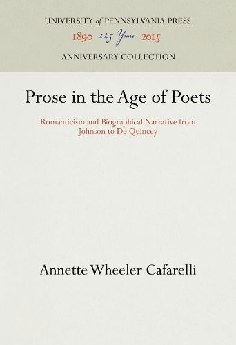 Cover image for Prose in the Age of Poets: Romanticism and Biographical Narrative from Johnson to De Quincey