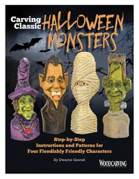 Cover image for Carving Classic Halloween Monsters: Step-By-Step Instructions and Patterns for Four Fiendishly Friendly Characters