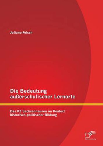 Cover image for Die Bedeutung ausserschulischer Lernorte: Das KZ Sachsenhausen im Kontext historisch-politischer Bildung