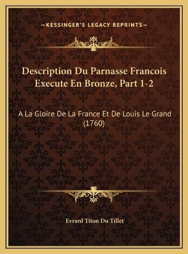 Description Du Parnasse Francois Execute En Bronze, Part 1-2: a la Gloire de La France Et de Louis Le Grand (1760)