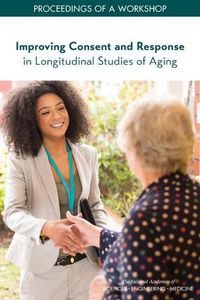 Cover image for Improving Consent and Response in Longitudinal Studies of Aging: Proceedings of a Workshop