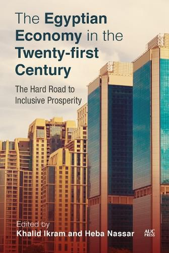 Cover image for The Egyptian Economy in the Twenty-First Century: The Hard Road to Inclusive Prosperity