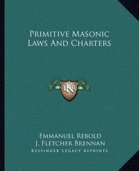 Cover image for Primitive Masonic Laws and Charters