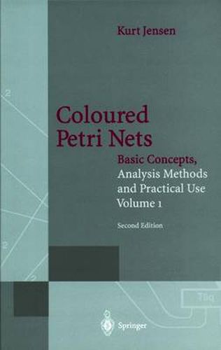 Cover image for Coloured Petri Nets: Basic Concepts, Analysis Methods and Practical Use. Volume 1