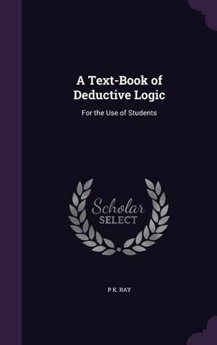 Cover image for A Text-Book of Deductive Logic: For the Use of Students
