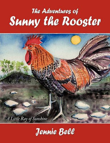 Cover image for The Adventures of Sunny the Rooster: A Little Ray of Sunshine