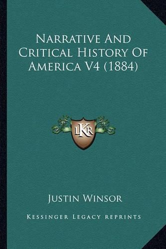 Cover image for Narrative and Critical History of America V4 (1884) Narrative and Critical History of America V4 (1884)