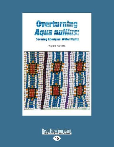 Cover image for Overturning Aqua Nullius: Securing Aboriginal Water Rights