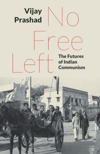 Cover image for No Free Left: The Futures of Indian Communism